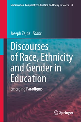 Discourses of Race, Ethnicity and Gender in Education: Emerging Paradigms (Globalisation, Comparative Education and Policy Research, 33, Band 33)