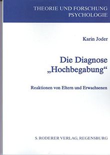 Die Diagnose Hochbegabung: Reaktionen von Eltern und Erwachsenen (Theorie und Forschung. Psychologie)
