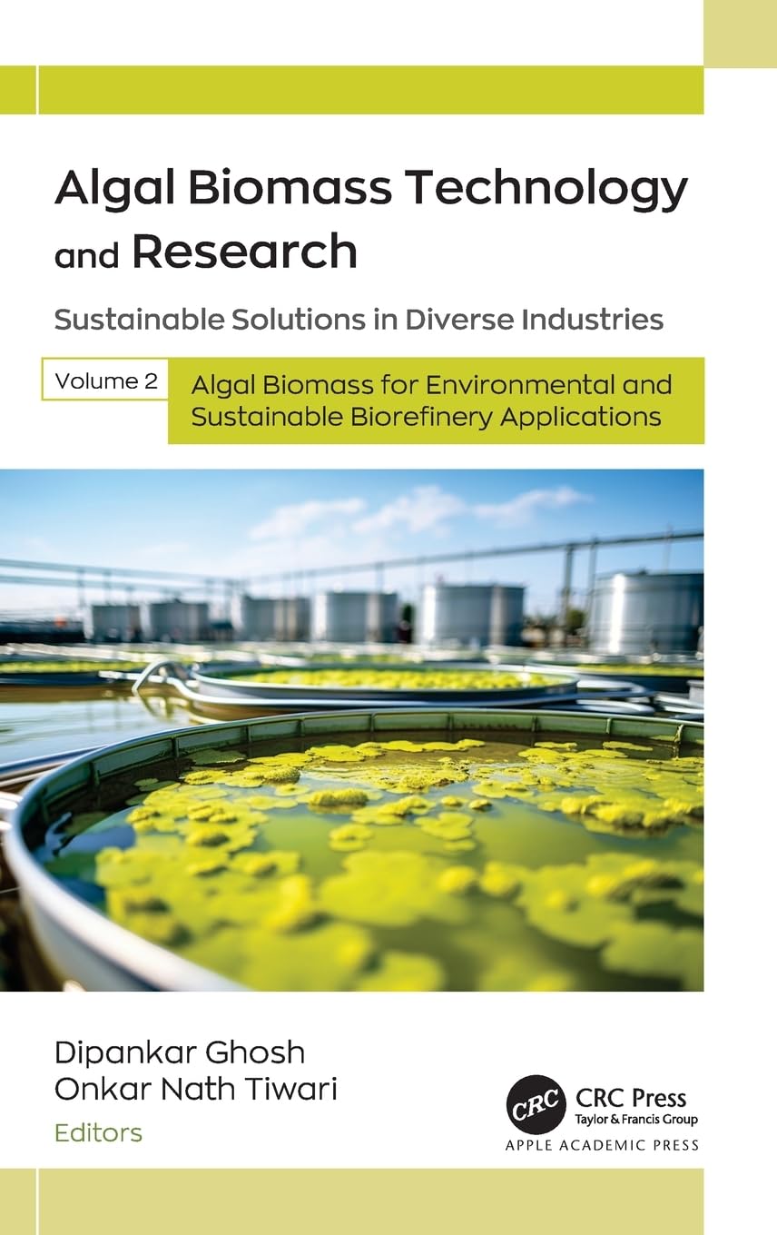 Algal Biomass Technology and Research: Sustainable Solutions in Diverse Industries, Volume 2: Algal Biomass for Environmental and Sustainable Biorefinery Applications