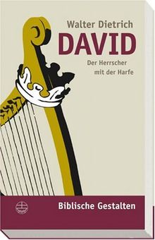 David: Der Herrscher mit der Harfe (Biblische Gestalten)