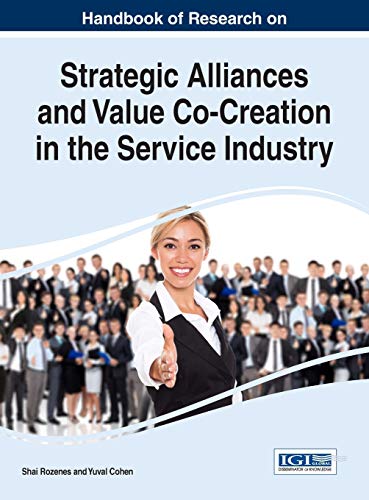 Handbook of Research on Strategic Alliances and Value Co-Creation in the Service Industry (Advances in Hospitality, Tourism, and the Services Industry)