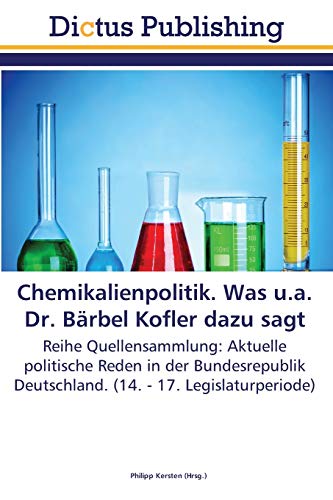 Chemikalienpolitik. Was u.a. Dr. Bärbel Kofler dazu sagt: Reihe Quellensammlung: Aktuelle politische Reden in der Bundesrepublik Deutschland. (14. - 17. Legislaturperiode)