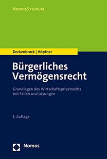 Bürgerliches Vermögensrecht: Grundlagen des Wirtschaftsprivatrechts mit Fällen und Lösungen