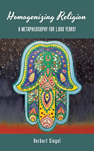 HOMOGENIZING RELIGION: A Metaphilosophy for 1,000 years!