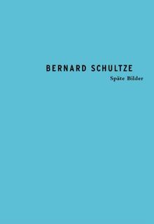 Bernard Schultze: Späte Bilder