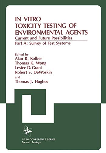 In Vitro Toxicity Testing of Environmental Agents: Current And Future Possibilities Part A: Survey Of Test Systems (Nato Conference Series, 5, Band 5)