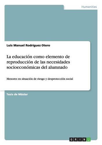 La educación como elemento de reproducción de las necesidades socioeconómicas del alumnado: Menores en situación de riesgo y desprotección social