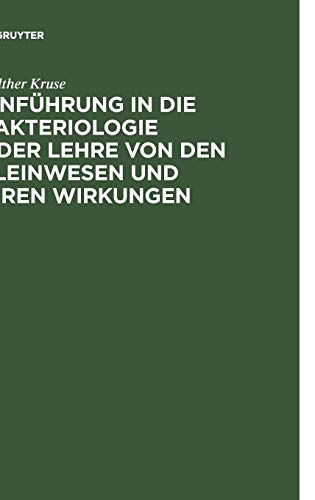 Einführung in die Bakteriologie oder Lehre von den Kleinwesen und ihren Wirkungen: Zum Gebrauch bei Vorlesungen und Übungen sowie zum Selbstunterricht für Ärzte, Tierärzte und Naturforscher