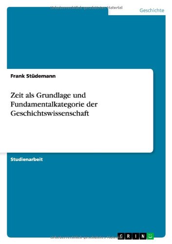 Zeit als Grundlage und Fundamentalkategorie der Geschichtswissenschaft