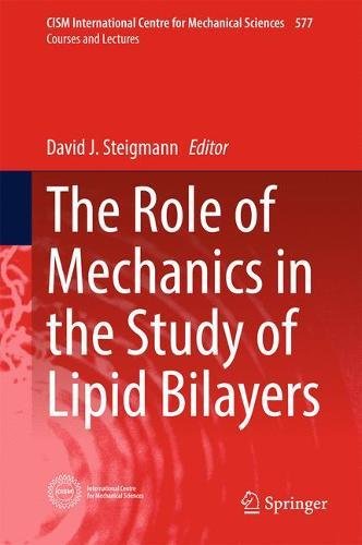 The Role of Mechanics in the Study of Lipid Bilayers (CISM International Centre for Mechanical Sciences)