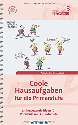 Coole Hausaufgaben für die Primarstufe: 121 bewegende Ideen für Vorschule und Grundschule (Sportstunde Grundschule)