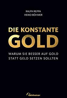 Die Konstante Gold: Warum Sie besser auf Gold statt Geld setzen sollten