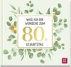 Was ich dir wünsche zum 80. Geburtstag: Edles Geschenkbuch mit Kurztexten, Glückwünschen und festlichen Fotografien für Frauen und Männer zum runden Geburtstag