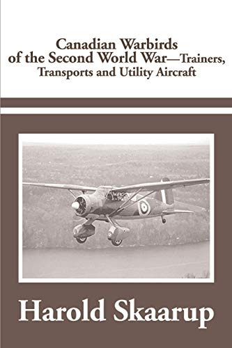 Canadian Warbirds of the Second World War - Trainers, Transports and Utility Aircraft