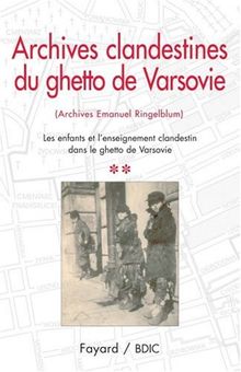 Archives clandestines du ghetto de Varsovie : archives Emanuel Ringelblum. Vol. 2. Les enfants et l'enseignement clandestin dans le ghetto de Varsovie