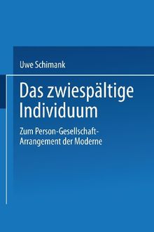 Das zwiespältige Individuum: Zum Person-Gesellschaft-Arrangement der Moderne