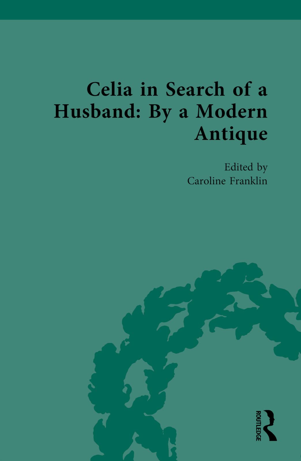 Celia in Search of a Husband: By a Modern Antique (Chawton House Library Series)