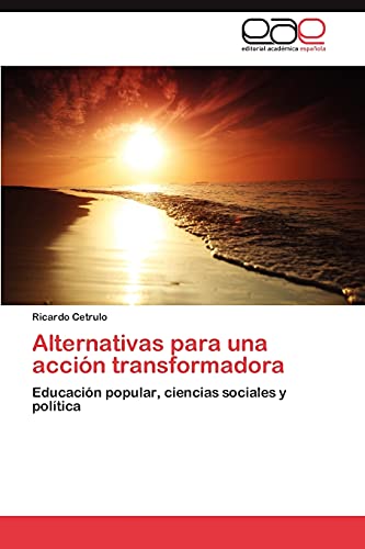 Alternativas para una acción transformadora: Educación popular, ciencias sociales y política