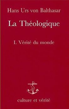 La Théologique. Vol. 1. Vérité du monde
