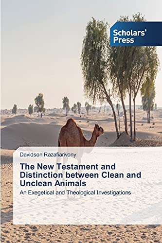 The New Testament and Distinction between Clean and Unclean Animals: An Exegetical and Theological Investigations