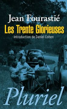 Les trente glorieuses ou La révolution invisible de 1946 à 1975
