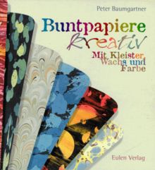Buntpapiere kreativ. Mit Kleister, Wachs und Farbe