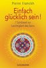 Einfach glücklich sein!: 7 Schlüssel zur Leichtigkeit des Seins
