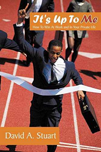 It's Up To Me: How To Win At Work and In Your Private Life