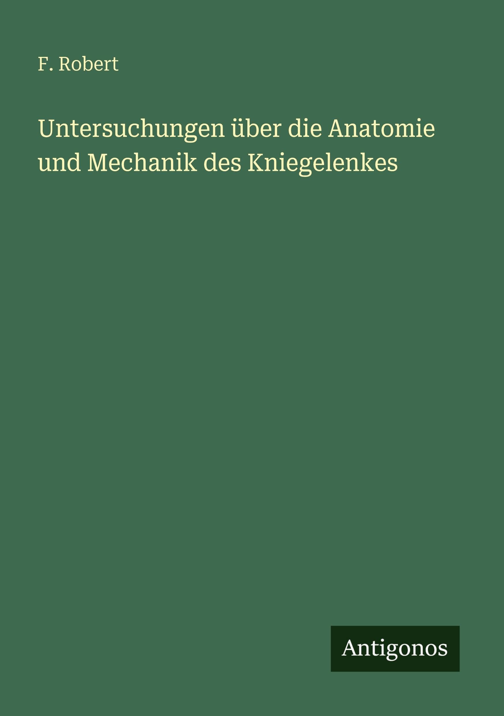 Untersuchungen über die Anatomie und Mechanik des Kniegelenkes