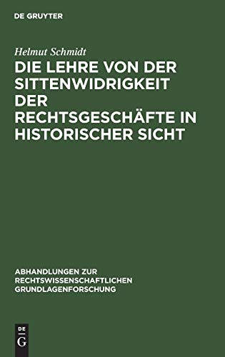 Die Lehre von der Sittenwidrigkeit der Rechtsgeschäfte in historischer Sicht (Abhandlungen zur rechtswissenschaftlichen Grundlagenforschung, 8, Band 8)