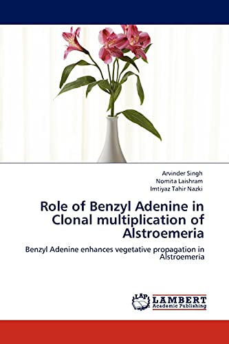 Role of Benzyl Adenine in Clonal multiplication of Alstroemeria: Benzyl Adenine enhances vegetative propagation in Alstroemeria