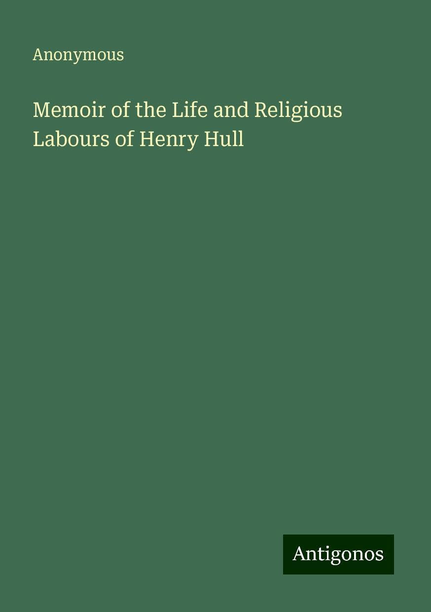 Memoir of the Life and Religious Labours of Henry Hull