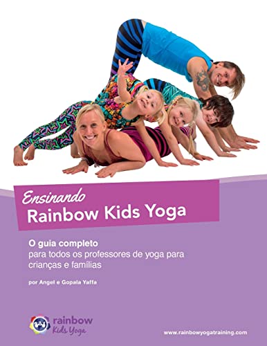 Ensinando Rainbow Kids Yoga: O guia completo para todos os professores de yoga para crianças e famílias