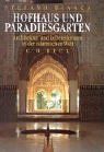 Hofhaus und Paradiesgarten: Architektur und Lebensformen in der islamischen Welt