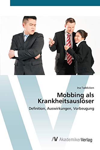 Mobbing als Krankheitsauslöser: Definition, Auswirkungen, Vorbeugung