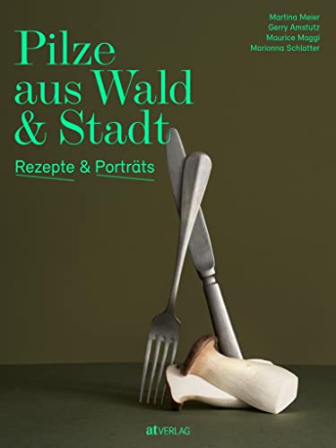 Pilze aus Wald und Stadt - Martina Meier Gerry Amstutz Maurice Maggi Marionna Schlatter Gebunden