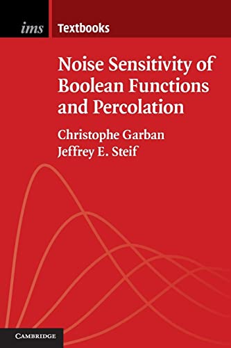Noise Sensitivity of Boolean Functions and Percolation (Institute of Mathematical Statistics Textbooks, Band 5)