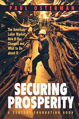 Securing Prosperity: The American Labor Market: How It Has Changed and What to Do about It (Century Foundation Book)