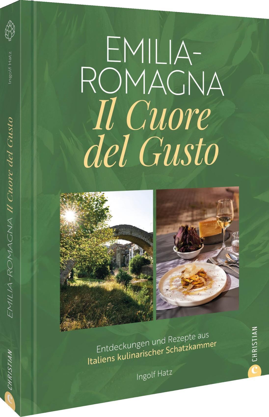 Emilia-Romagna. Il Cuore del Gusto: Entdeckungen und Rezepte aus Italiens kulinarischer Schatzkammer: Ein Genussreiseführer durch die - Neu