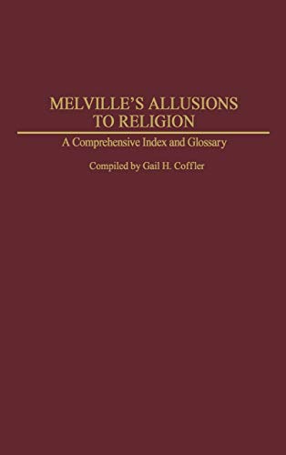 Melville's Allusions to Religion: A Comprehensive Index and Glossary (Bibliographies and Indexes in American Literature, Band 31)