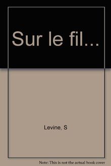 Sur le fil... : rencontres au seuil de la mort, à l'usage des vivants