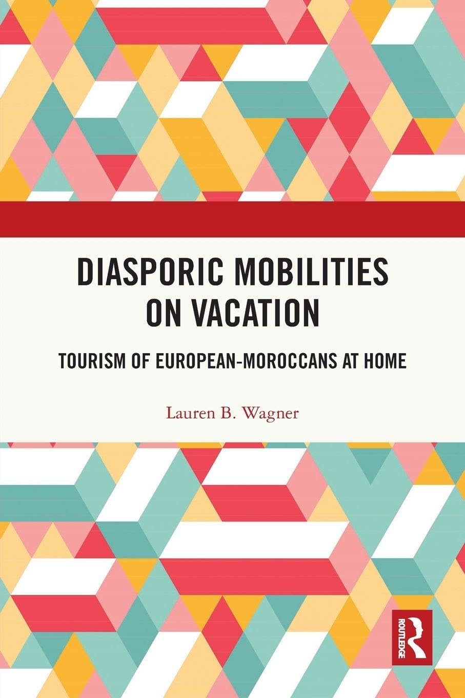 Diasporic Mobilities on Vacation: Tourism of European-Moroccans at Home (Routledge Insights in Tourism)