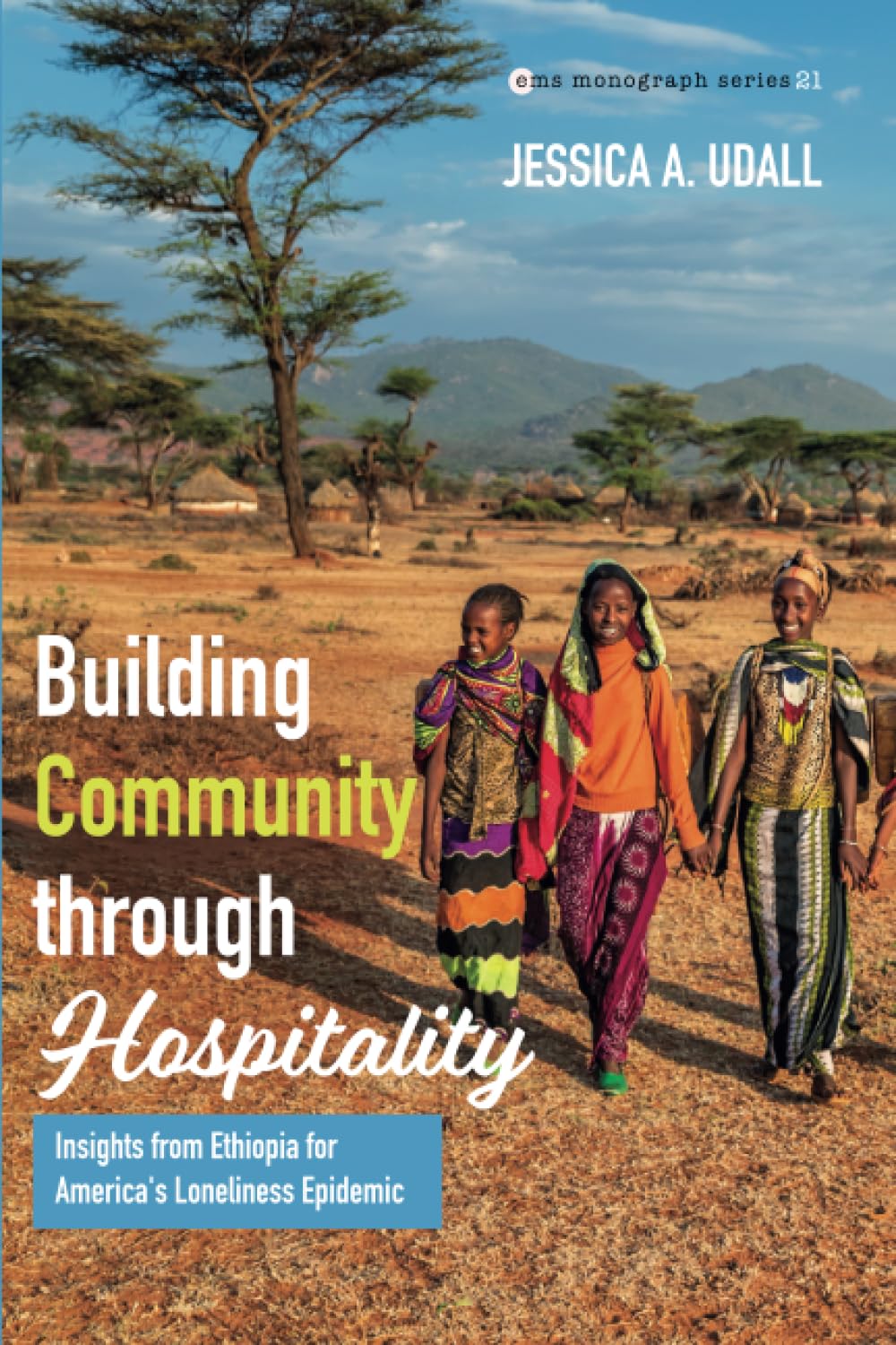 Building Community through Hospitality: Insights from Ethiopia for America's Loneliness Epidemic (Evangelical Missiological Society Monograph Series, Band 21)
