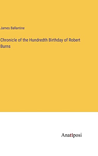 Chronicle of the Hundredth Birthday of Robert Burns