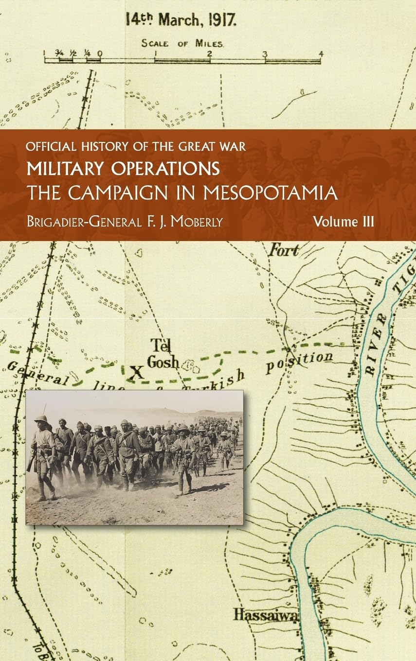THE CAMPAIGN IN MESOPOTAMIA: VOL III. (Official History of the Great War Other Theatres:)