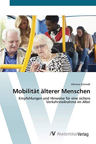 Mobilität älterer Menschen: Empfehlungen und Hinweise für eine sichere Verkehrsteilnahme im Alter