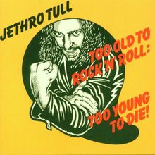 Too Old to Rock 'n' Roll...