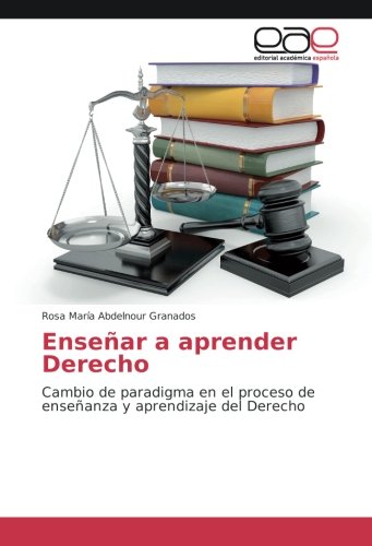 Enseñar a aprender Derecho: Cambio de paradigma en el proceso de enseñanza y aprendizaje del Derecho