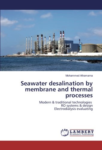Seawater desalination by membrane and thermal processes: Modern & traditional technologies RO systems & design Electrodialysis evaluating