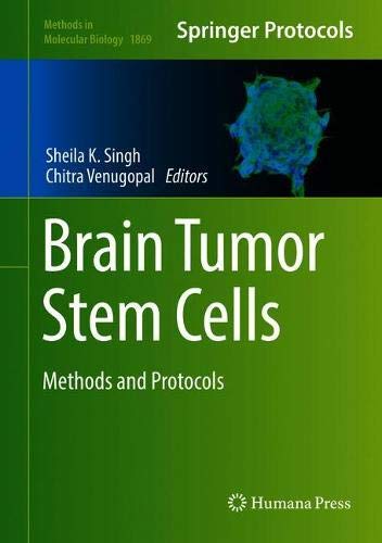 Brain Tumor Stem Cells: Methods and Protocols (Methods in Molecular Biology, Band 1869)